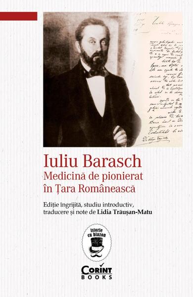Iuliu Barasch - Medicină de pionierat în Țara Românească - Lidia Trăuşan-Matu - Corint