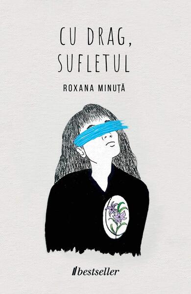 Cu drag, sufletul - Roxana Minuță - Bestseller