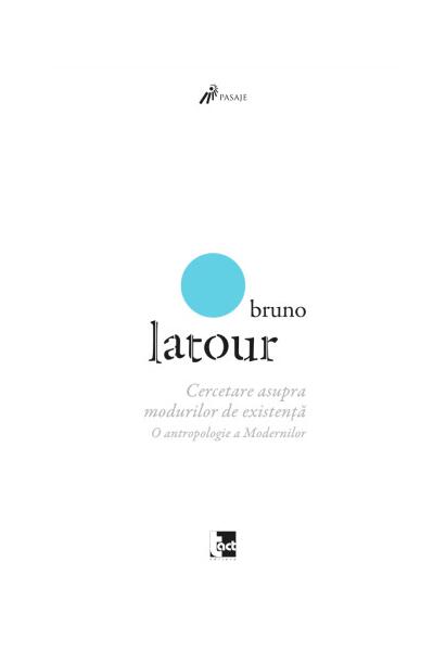 Cercetare asupra modurilor de existenţă - Bruno Latour - Tact