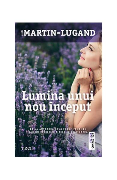 Lumina unui nou început - Agnès Martin-Lugand - Trei