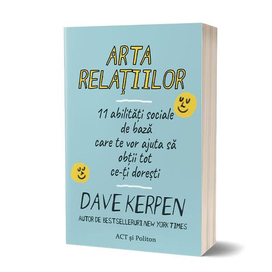 Arta relațiilor: 11 abilități sociale de bază care te vor ajuta să obții tot ce-ți dorești - Dave Kerpen