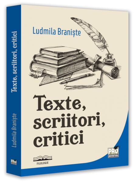 Texte, scriitori, critici - Ludmila Branişte - Pro Universitaria