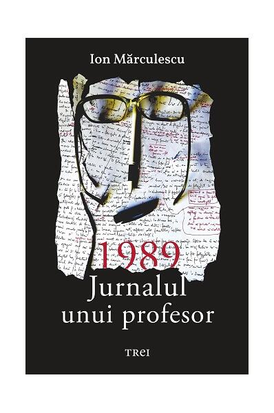1989. Jurnalul unui profesor - Ion Mărculescu - Trei