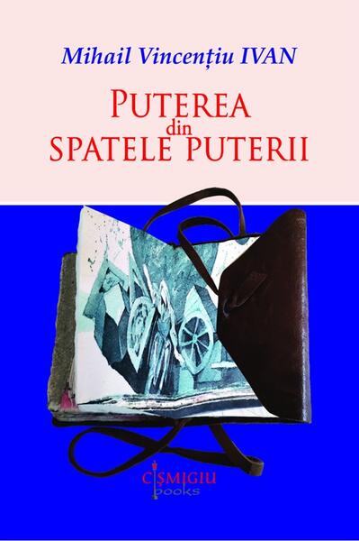 Puterea din spatele puterii - Mihail Vincențiu Ivan - Cișmigiu Books
