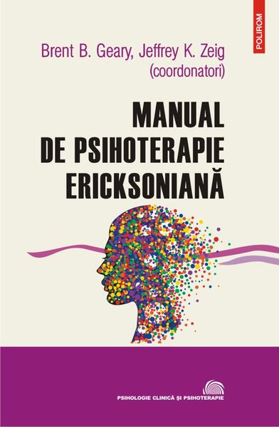 Manual de psihoterapie ericksoniană - K. Zeig Jeffrey, B. Geary Brent - Polirom