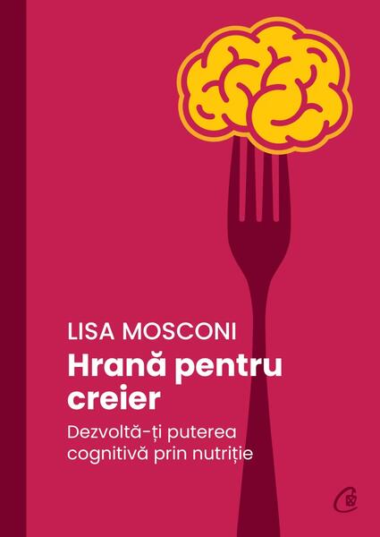 Hrană pentru creier - Lisa Mosconi - Curtea Veche