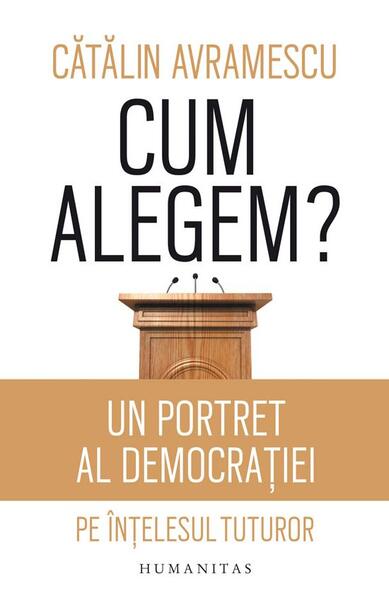 Cum alegem? - Cătălin Avramescu - Humanitas