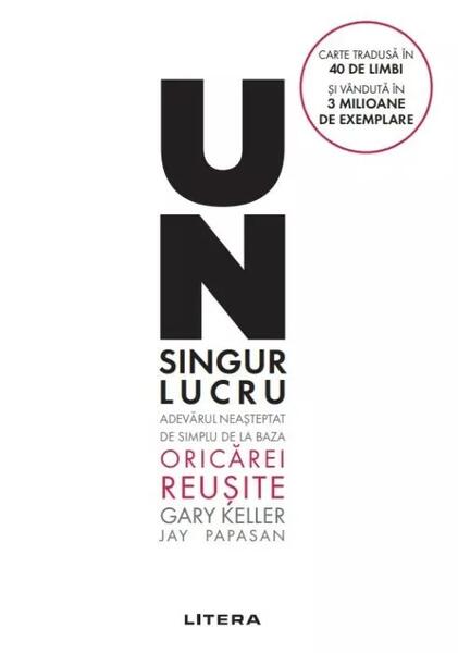 Un singur lucru - Gary Keller, Jay Papasan - Litera