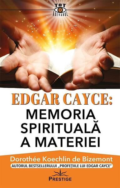Edgar Cayce: Memoria spirituală a materiei - Dorothee Koechlin de Bizemont - Prestige
