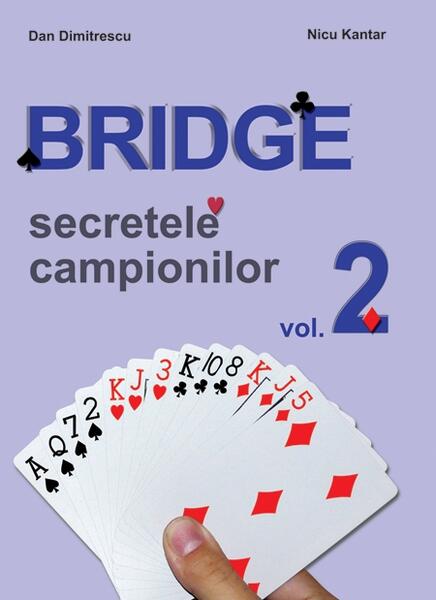 Secretele campionilor. Bridge (Vol. 2) - Dan Dimitrescu, Nicu Kantar - RAO