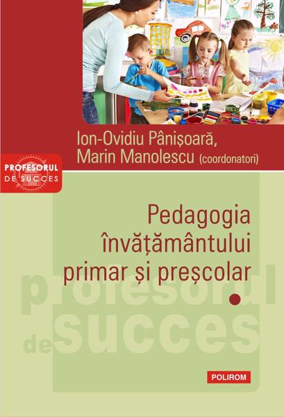Pedagogia învățământului primar și preșcolar (Vol. 1) - Ion-Ovidiu Pânişoară, Marin Manolescu - Polirom