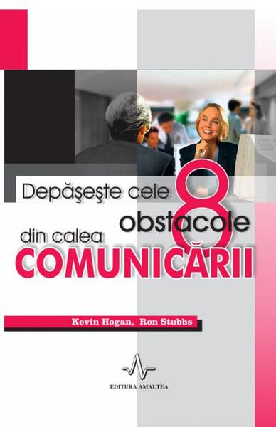 Depașește cele 8 obstacole din calea comunicării - Kevin Hogan, Ron Stubbs - Amaltea