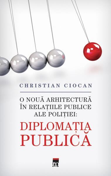 Diplomaţia Publica. O nouă arhitectură în relațiile publice ale poliției - Christian Ciocan - RAO
