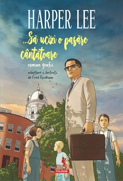 ...Să ucizi o pasăre cântătoare (roman grafic) - Harper Lee - Polirom