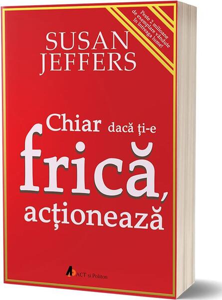 Chiar dacă ți-e frică… acționează - Susan Jeffers - Act și Politon