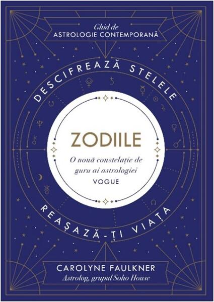 Zodiile. Descifrează stelele. Reașază-ți viața - Carolyne Faulkner - Lifestyle