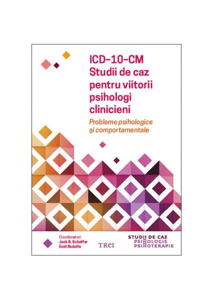 ICD-10-CM. Studii de caz pentru viitorii psihologi clinicieni. Probleme psihologice și comportamentale - Emil Rodolfa, Jack B. Schaffer - Trei
