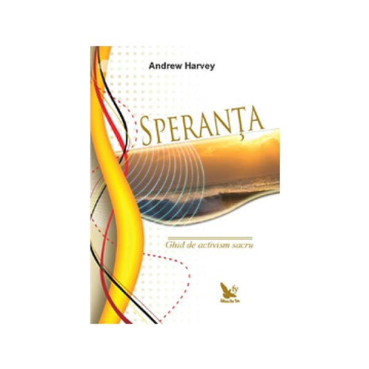 Speranță. Ghid de activism sacru - Andrew Harvey - For You