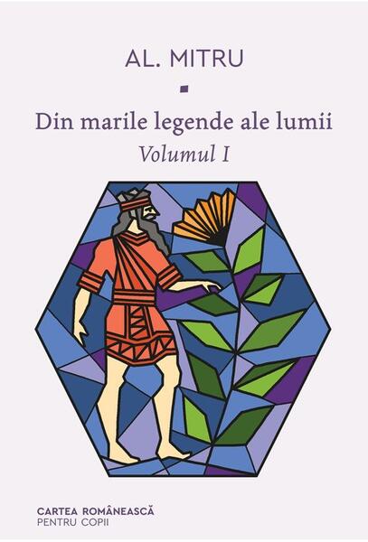 Din marile legende ale lumii (Vol. 1) - Alexandru Mitru - Cartea Românească | Art