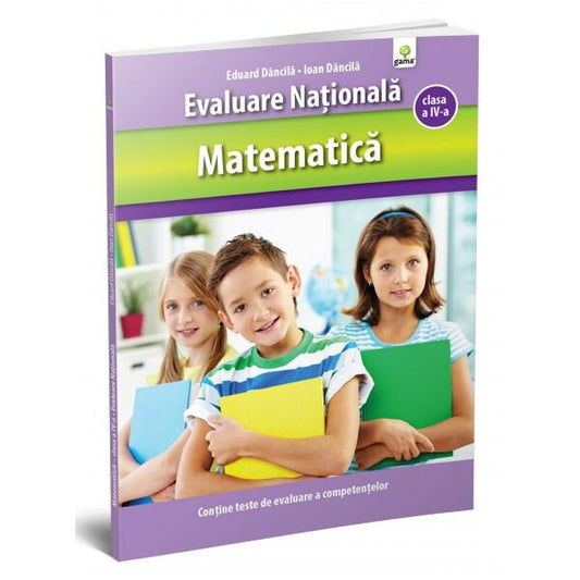 Matematică clasa a IV-a. Evaluare Naţională - Eduard Dăncilă, Ioan Dăncilă - Gama