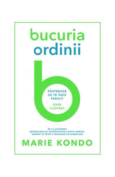 Bucuria ordinii. Păstrează ce te face fericit. Ghid ilustrat - Marie Kondo - Lifestyle