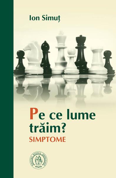 Pe ce lume trăim? Simptome - Ion Simuţ - Școala Ardeleană