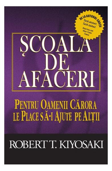 Şcoala de afaceri - Robert T. Kiyosaki, Sharon L. Lechter - Curtea Veche