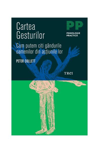 Cartea gesturilor. Cum putem citi gândurile oamenilor din acţiunile lor - Paperback - Peter Collett - Trei
