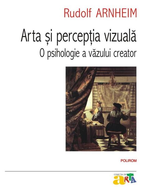 Arta şi percepţia vizuală - Rudolf Arnheim - Polirom