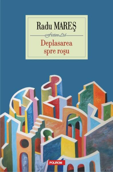 Deplasarea spre roşu - Radu Mareş - Polirom