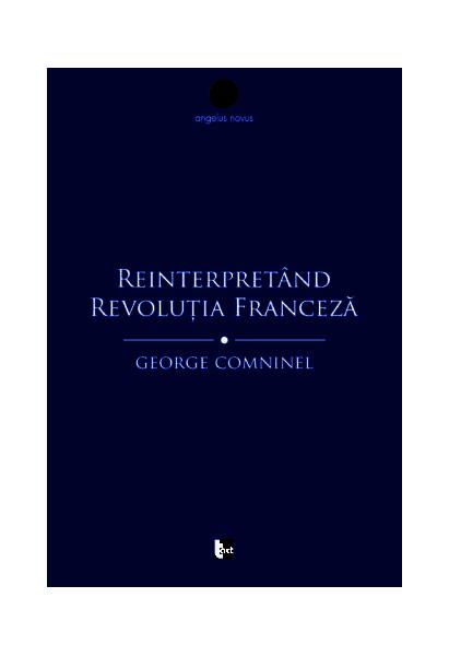 Reinterpretând Revoluția Franceză. Marxismul și contestarea revizionistă - George Comninel - Tact