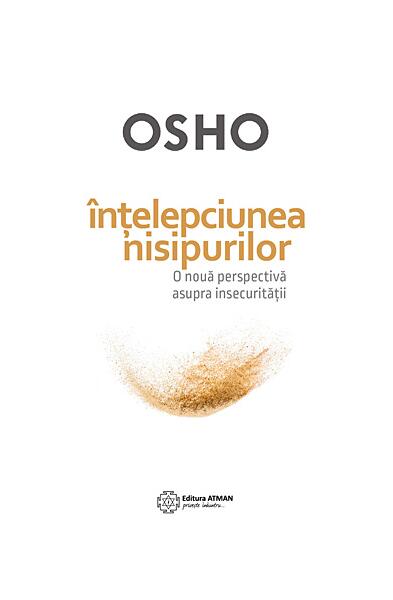 Înţelepciunea nisipurilor - o nouă perspectivă asupra insecurităţii - Paperback brosat - Osho - Atman