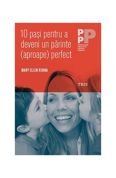 10 paşi pentru a deveni un părinte (aproape) perfect - Mary Ellen Renna - Trei