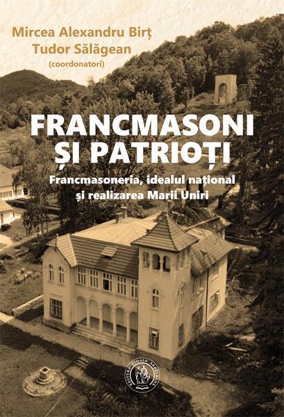 Francmasoni și patrioți - Mircea Alexandru Birț, Tudor Sălăgean - Școala Ardeleană