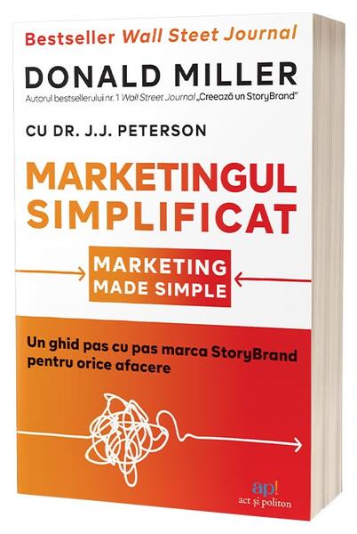 Marketingul simplificat - Donald Miller, Dr. J.J. Peterson - Act și Politon