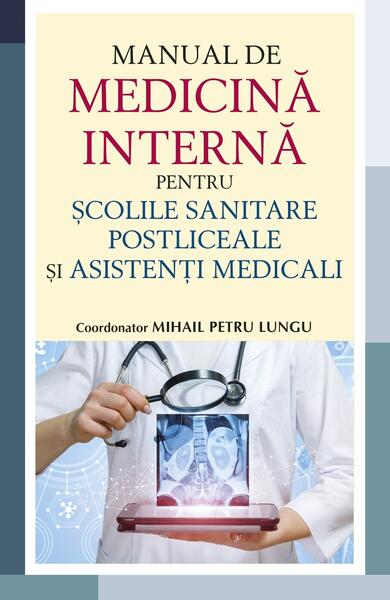 Manual de medicină internă pentru școlile sanitare postliceale și asistenți medicali - dr. Mihail Petru Lungu - All
