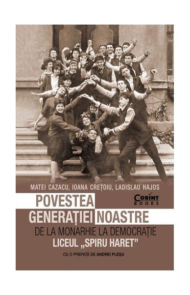 Povestea generației noastre. De la monarhie la democrație - Ioana Crețoiu, Matei Cazacu - Corint