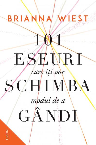 101 eseuri care îți vor schimba modul de a gândi - Brianna Wiest - Nemira