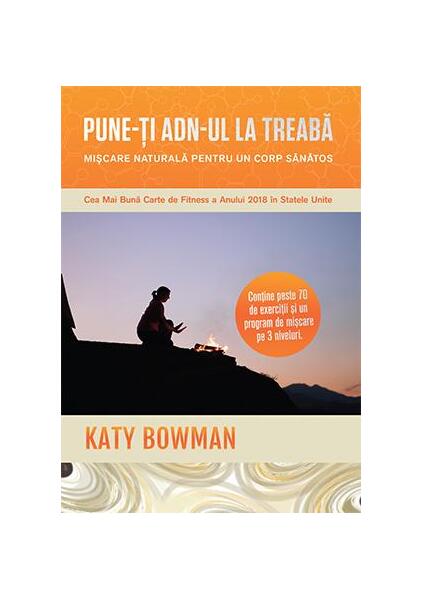 Pune-ți ADN-ul la treabă - Katy Bowman - Lifestyle