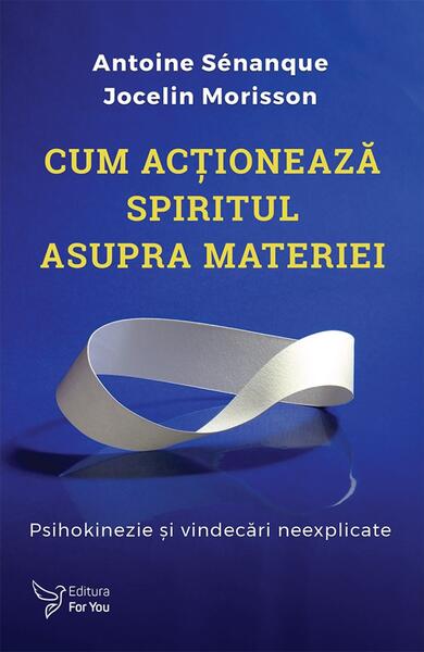 Cum acționează spiritul asupra materiei - Paperback brosat - For You
