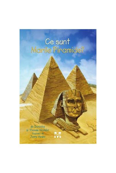 Ce sunt Marile Piramide? - Dorothy Hoobler, Thomas Hoobler - Pandora M