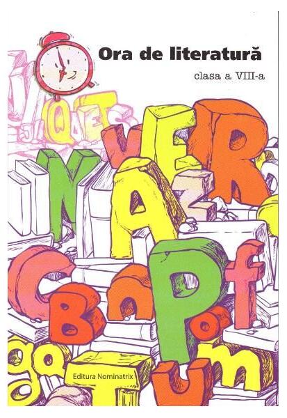 Ora de literatură. Clasa -VIII-a - Maria Emilia Goian - Nominatrix