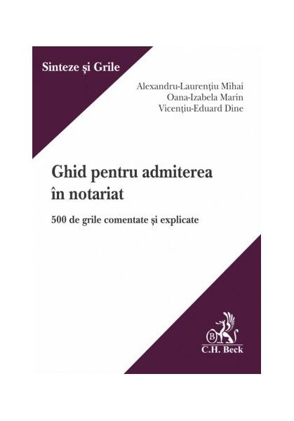 Ghid pentru admiterea în notariat - Alexandru-Laurențiu Mihai, Oana-Izabela Marin, Vicențiu-Eduard Dine - C.H. Beck