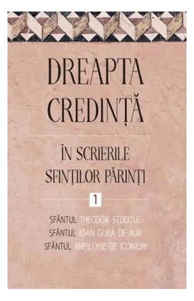 Dreapta credință în scrierile Sfinților Părinți (Vol. 1) - Paperback brosat - Sophia