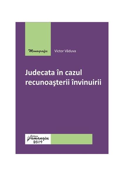 Judecată în cazul recunoașterii învinuirii - Victor Văduva - Hamangiu