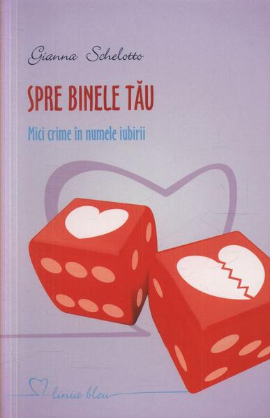 Spre binele tău. Mici crime în numele iubirii - Gianna Schelotto - All