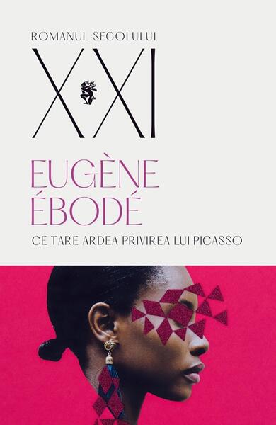 Ce tare ardea privirea lui Picasso - Eugène Ébodé - Univers