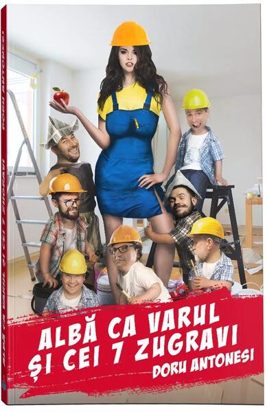 Albă ca varul și cei 7 zugravi - Doru Antonesi