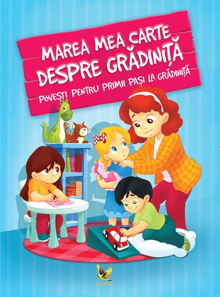 Marea mea carte despre grădiniță. Povești pentru primii pași la grădiniță - Aquila