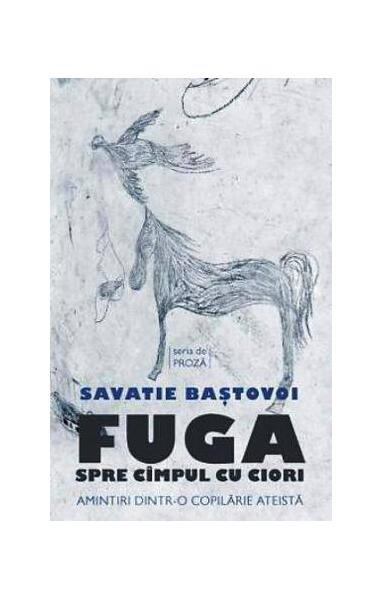 Fuga spre cîmpul cu ciori. Amintiri dintr-o copilărie ateistă - Savatie Baștovoi - Cathisma